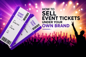 How to Sell EventTickets Under Your Own Brand